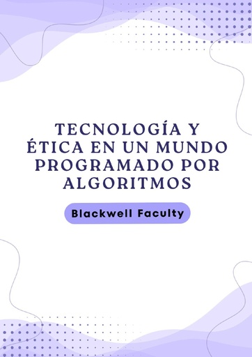 TECNOLOGÍA Y ÉTICA EN UN MUNDO PROGRAMADO POR ALGORITMOS