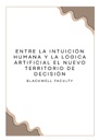 ENTRE LA INTUICIÓN HUMANA Y LA LÓGICA ARTIFICIAL EL NUEVO TERRITORIO DE DECISIÓN
