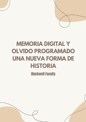 MEMORIA DIGITAL Y OLVIDO PROGRAMADO UNA NUEVA FORMA DE HISTORIA