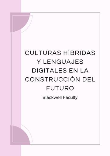 CULTURAS HÍBRIDAS Y LENGUAJES DIGITALES EN LA CONSTRUCCIÓN DEL FUTURO