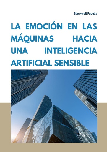 LA EMOCIÓN EN LAS MÁQUINAS HACIA UNA INTELIGENCIA ARTIFICIAL SENSIBLE