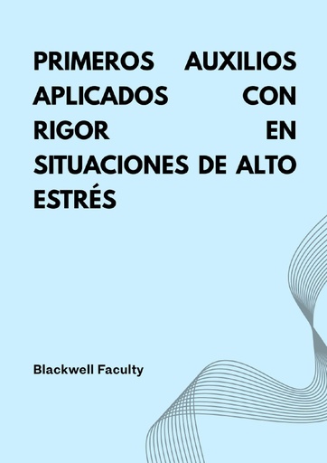 PRIMEROS AUXILIOS APLICADOS CON RIGOR EN SITUACIONES DE ALTO ESTRÉS