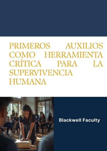 PRIMEROS AUXILIOS COMO HERRAMIENTA CRÍTICA PARA LA SUPERVIVENCIA HUMANA