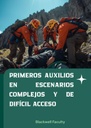 PRIMEROS AUXILIOS EN ESCENARIOS COMPLEJOS Y DE DIFÍCIL ACCESO