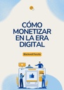 CÓMO MONETIZAR EN LA ERA DIGITAL