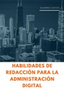 HABILIDADES DE REDACCIÓN PARA LA ADMINISTRACIÓN DIGITAL