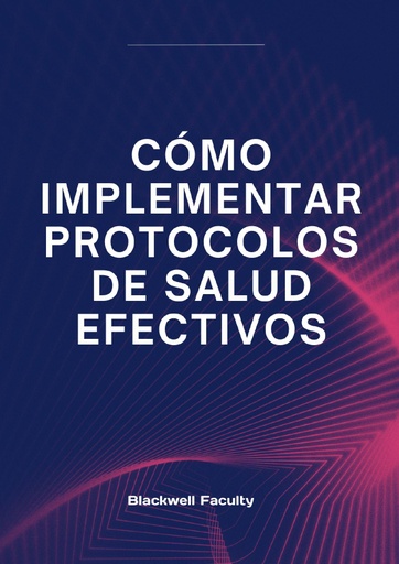 CÓMO IMPLEMENTAR PROTOCOLOS DE SALUD EFECTIVOS