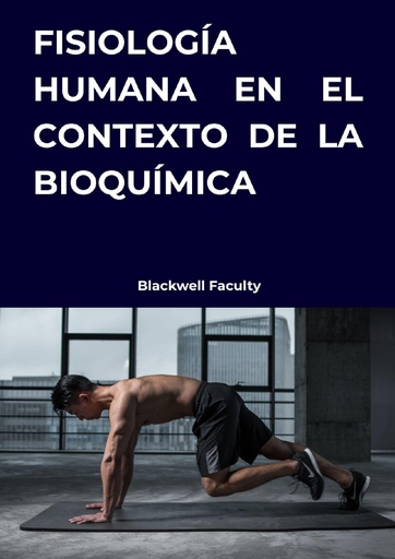 FISIOLOGÍA HUMANA EN EL CONTEXTO DE LA BIOQUÍMICA