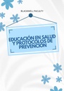 EDUCACIÓN EN SALUD Y PROTOCOLOS DE PREVENCIÓN