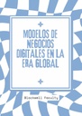 MODELOS DE NEGOCIOS DIGITALES EN LA ERA GLOBAL