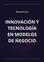 INNOVACIÓN Y TECNOLOGÍA EN MODELOS DE NEGOCIO