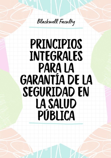 PRINCIPIOS INTEGRALES PARA LA GARANTÍA DE LA SEGURIDAD EN LA SALUD PÚBLICA
