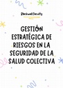 GESTIÓN ESTRATÉGICA DE RIESGOS EN LA SEGURIDAD DE LA SALUD COLECTIVA
