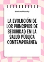 LA EVOLUCIÓN DE LOS PRINCIPIOS DE SEGURIDAD EN LA SALUD PÚBLICA CONTEMPORÁNEA
