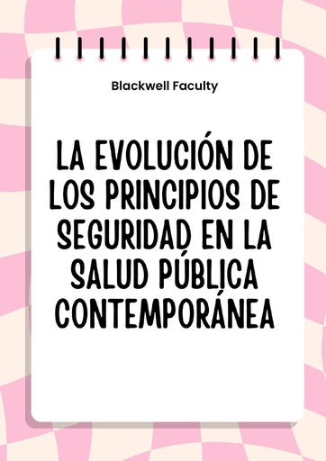 LA EVOLUCIÓN DE LOS PRINCIPIOS DE SEGURIDAD EN LA SALUD PÚBLICA CONTEMPORÁNEA