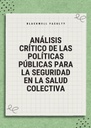 ANÁLISIS CRÍTICO DE LAS POLÍTICAS PÚBLICAS PARA LA SEGURIDAD EN LA SALUD COLECTIVA