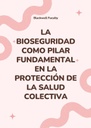 LA BIOSEGURIDAD COMO PILAR FUNDAMENTAL EN LA PROTECCIÓN DE LA SALUD COLECTIVA