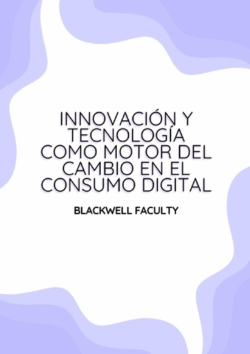 INNOVACIÓN Y TECNOLOGÍA COMO MOTOR DEL CAMBIO EN EL CONSUMO DIGITAL