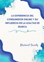 LA EXPERIENCIA DEL CONSUMIDOR ONLINE Y SU INFLUENCIA EN LA LEALTAD DE MARCA