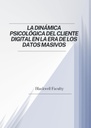 LA DINÁMICA PSICOLÓGICA DEL CLIENTE DIGITAL EN LA ERA DE LOS DATOS MASIVOS