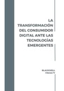 LA TRANSFORMACIÓN DEL CONSUMIDOR DIGITAL ANTE LAS TECNOLOGÍAS EMERGENTES