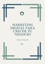 MARKETING DIGITAL PARA CRECER TU NEGOCIO