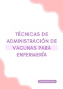 TÉCNICAS DE ADMINISTRACIÓN DE VACUNAS PARA ENFERMERÍA