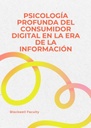 PSICOLOGÍA PROFUNDA DEL CONSUMIDOR DIGITAL EN LA ERA DE LA INFORMACIÓN
