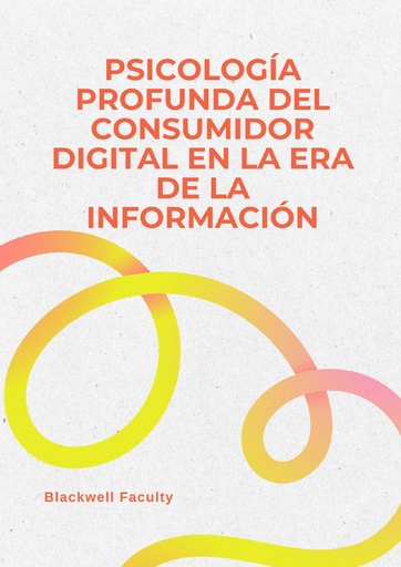 PSICOLOGÍA PROFUNDA DEL CONSUMIDOR DIGITAL EN LA ERA DE LA INFORMACIÓN
