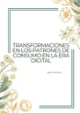TRANSFORMACIONES EN LOS PATRONES DE CONSUMO EN LA ERA DIGITAL