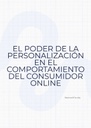 EL PODER DE LA PERSONALIZACIÓN EN EL COMPORTAMIENTO DEL CONSUMIDOR ONLINE