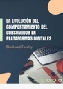 LA EVOLUCIÓN DEL COMPORTAMIENTO DEL CONSUMIDOR EN PLATAFORMAS DIGITALES
