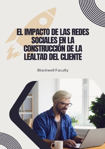 EL IMPACTO DE LAS REDES SOCIALES EN LA CONSTRUCCIÓN DE LA LEALTAD DEL CLIENTE