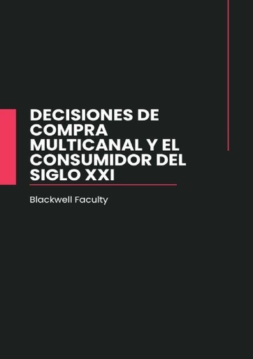DECISIONES DE COMPRA MULTICANAL Y EL CONSUMIDOR DEL SIGLO XXI