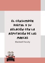 EL CONSUMIDOR DIGITAL Y SU RELACIÓN CON LA REPUTACIÓN DE LAS MARCAS