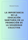 LA IMPORTANCIA DE LA EDUCACIÓN SANITARIA EN LA PROMOCIÓN DE LA SEGURIDAD COLECTIVA