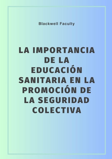 LA IMPORTANCIA DE LA EDUCACIÓN SANITARIA EN LA PROMOCIÓN DE LA SEGURIDAD COLECTIVA
