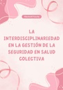 LA INTERDISCIPLINARIEDAD EN LA GESTIÓN DE LA SEGURIDAD EN SALUD COLECTIVA