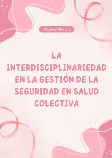 LA INTERDISCIPLINARIEDAD EN LA GESTIÓN DE LA SEGURIDAD EN SALUD COLECTIVA