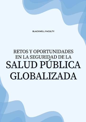 RETOS Y OPORTUNIDADES EN LA SEGURIDAD DE LA SALUD PÚBLICA GLOBALIZADA