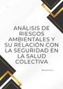 ANÁLISIS DE RIESGOS AMBIENTALES Y SU RELACIÓN CON LA SEGURIDAD EN LA SALUD COLECTIVA