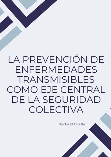 LA PREVENCIÓN DE ENFERMEDADES TRANSMISIBLES COMO EJE CENTRAL DE LA SEGURIDAD COLECTIVA