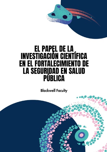 EL PAPEL DE LA INVESTIGACIÓN CIENTÍFICA EN EL FORTALECIMIENTO DE LA SEGURIDAD EN SALUD PÚBLICA