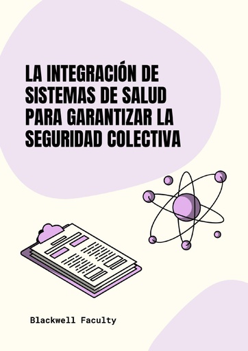 LA INTEGRACIÓN DE SISTEMAS DE SALUD PARA GARANTIZAR LA SEGURIDAD COLECTIVA