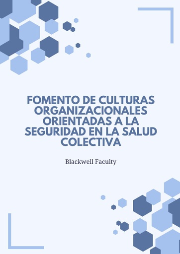 FOMENTO DE CULTURAS ORGANIZACIONALES ORIENTADAS A LA SEGURIDAD EN LA SALUD COLECTIVA