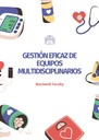 GESTIÓN EFICAZ DE EQUIPOS MULTIDISCIPLINARIOS