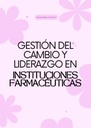 GESTIÓN DEL CAMBIO Y LIDERAZGO EN INSTITUCIONES FARMACÉUTICAS