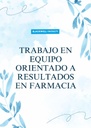 TRABAJO EN EQUIPO ORIENTADO A RESULTADOS EN FARMACIA