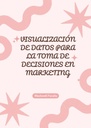 VISUALIZACIÓN DE DATOS PARA LA TOMA DE DECISIONES EN MARKETING