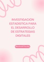 INVESTIGACIÓN ESTADÍSTICA PARA EL DESARROLLO DE ESTRATEGIAS DIGITALES